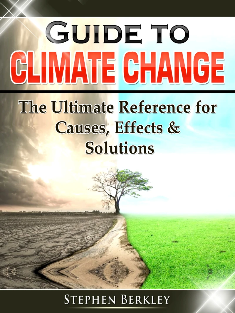 Portada: Guide to Climate Change: The Ultimate Reference for Causes, Effects & Solutions
