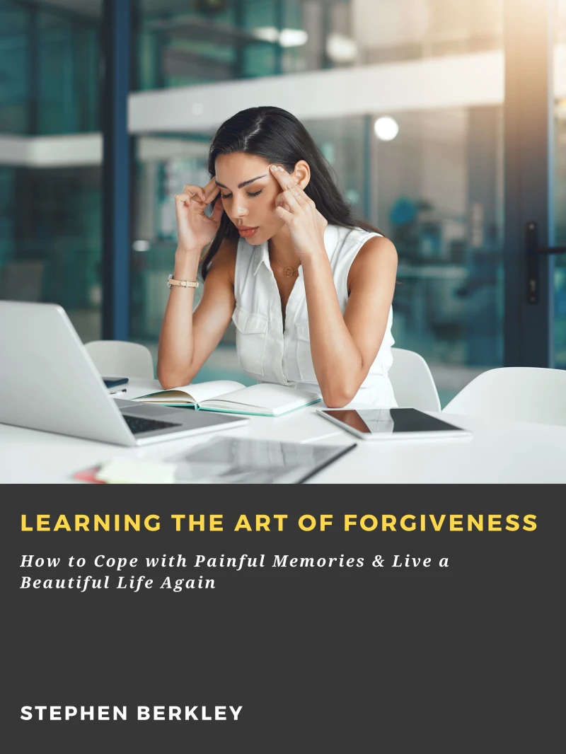 Portada: Learning the Art of Forgiveness: How to Cope with Painful Memories & Live a Beautiful Life Again