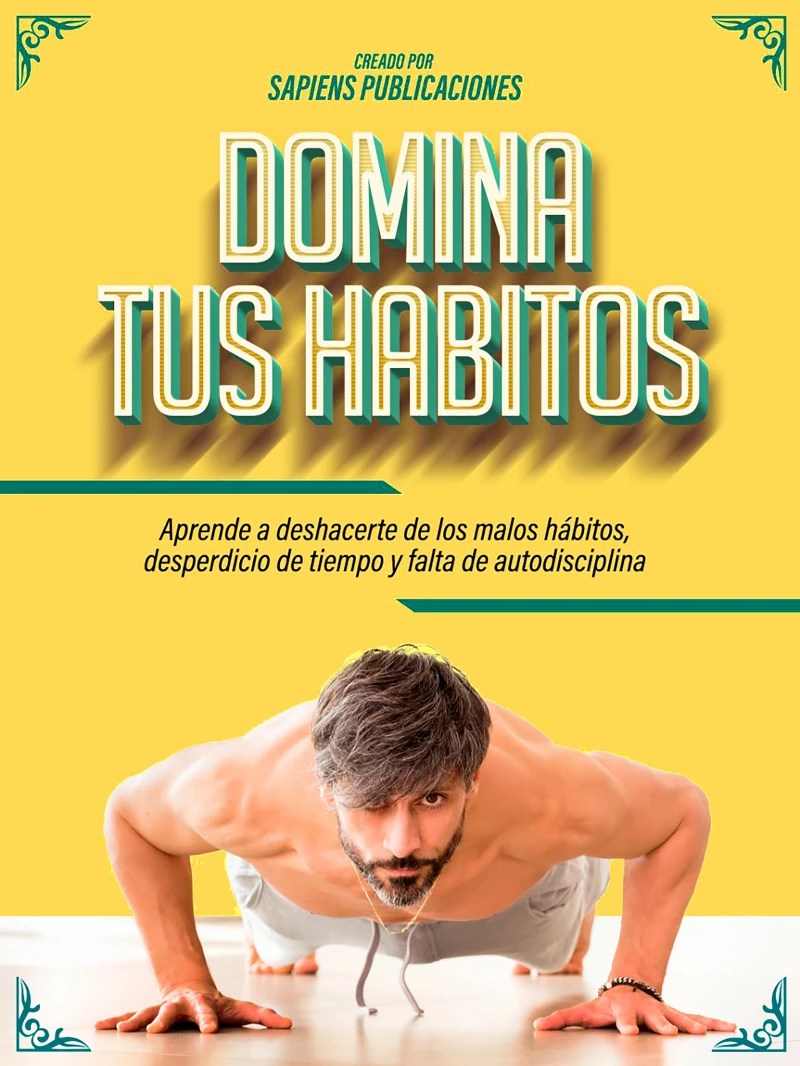 Portada: Domina Tus Habitos: Aprende A Deshacerte De Los Malos Hábitos, Desperdicio De Tiempo Y Falta De Autodisciplina