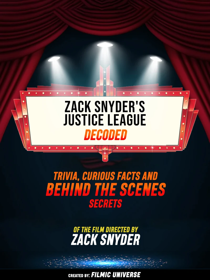 Portada: Zack Snyder's Justice League Decoded: Trivia, Curious Facts And Behind The Scenes Secrets – Of The Film Directed By Zack Snyder