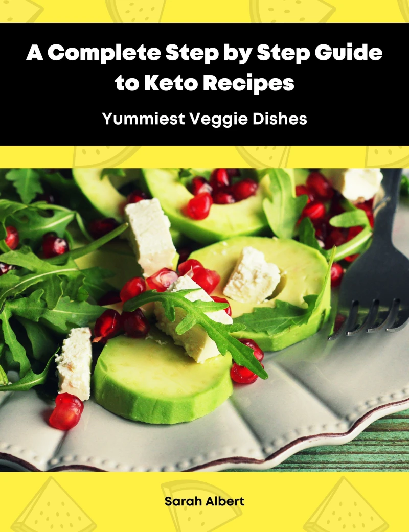 Portada: A Complete Step by Step Guide to Keto Recipes: Yummiest Veggie Dishes