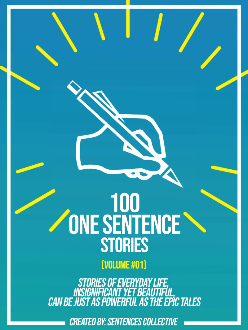 Portada: 100 One Sentence Stories (Volume #01): Stories Of Everyday Life, Insignificant Yet Beautiful, Can Be Just As Powerful As The Epic Tales
