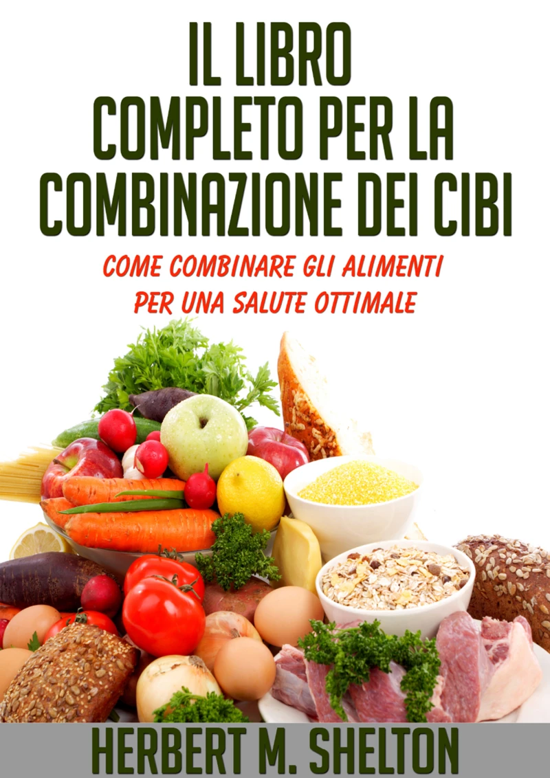 Portada: Il Libro Completo per la combinazione dei Cibi - Come combinare gli alimenti per una salute ottimale
