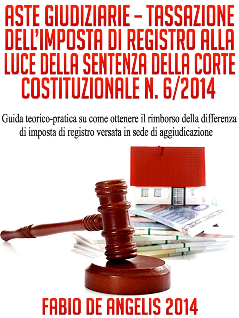 Portada: Aste Giudiziarie – Tassazione Dell'Imposta Di Registro Alla Luce Della Sentenza Della Corte Costituzionale N. 6/2014