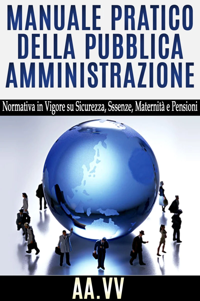 Portada: Manuale pratico della pubblica amministrazione - Normativa in vigore su Sicurezza, Assenze, Maternità e Pensioni