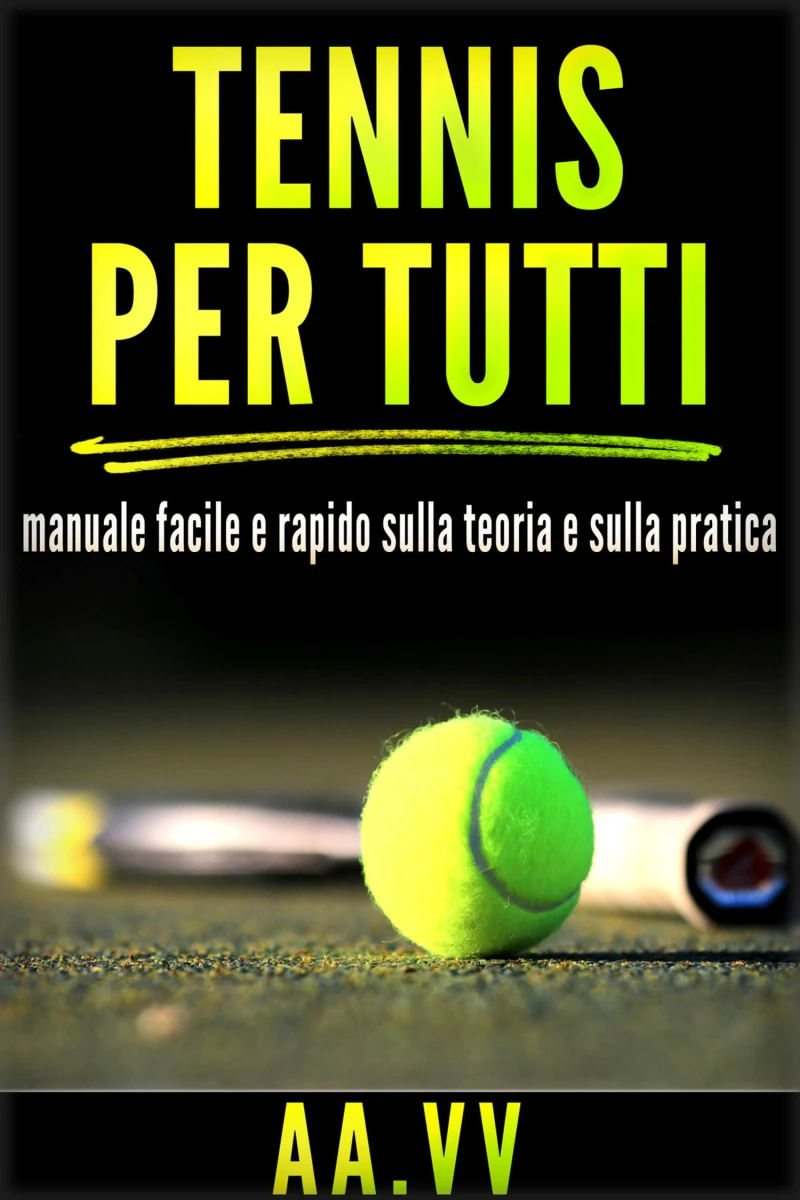 Portada: Tennis per tutti - Manuale facile e rapido sulla teoria e sulla pratica