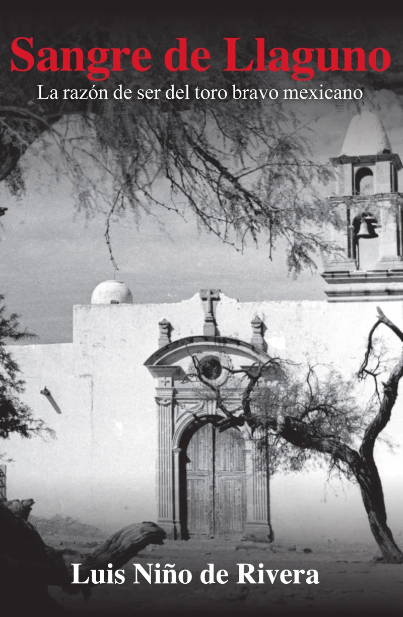 Portada: Sangre de Llaguno. La razón de ser del toro bravo mexicano