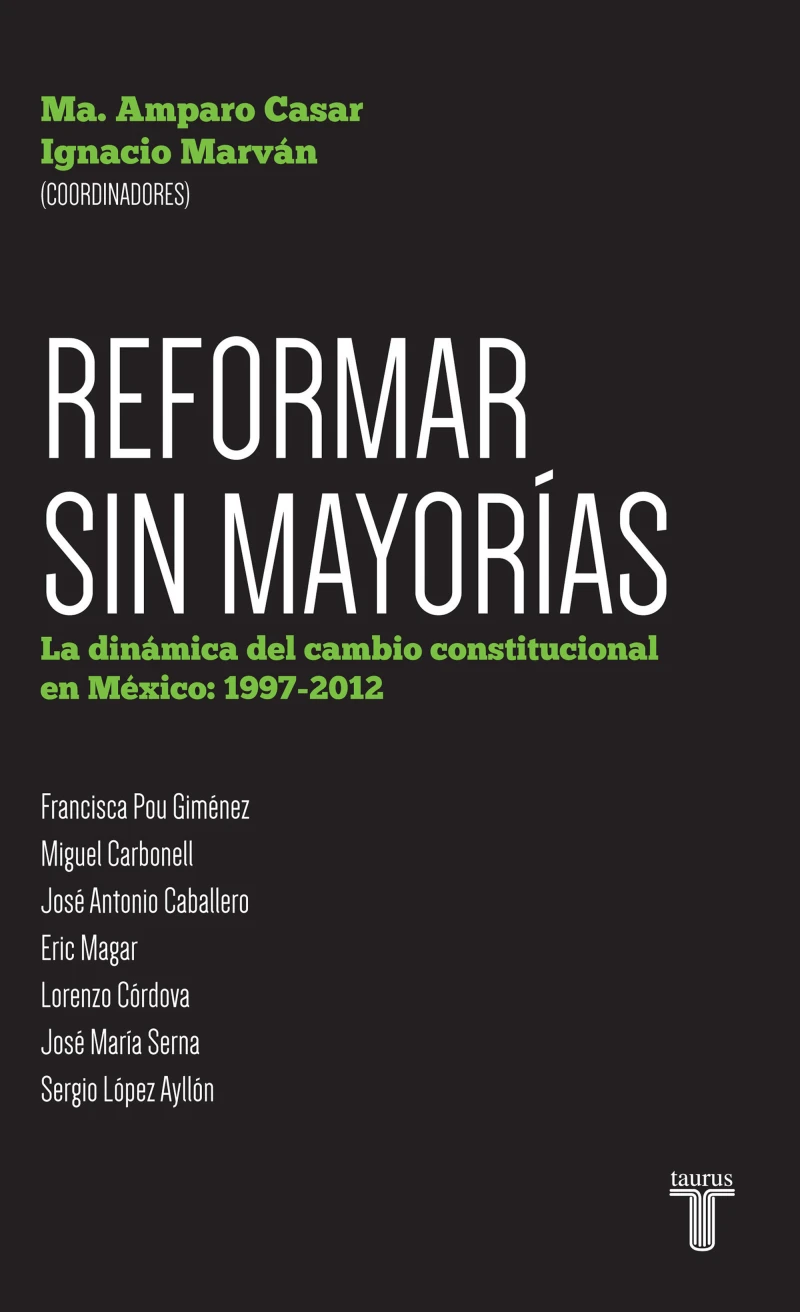 Portada: Reformar sin mayorías. La dinámica del cambio constitucional en México: 1997-201