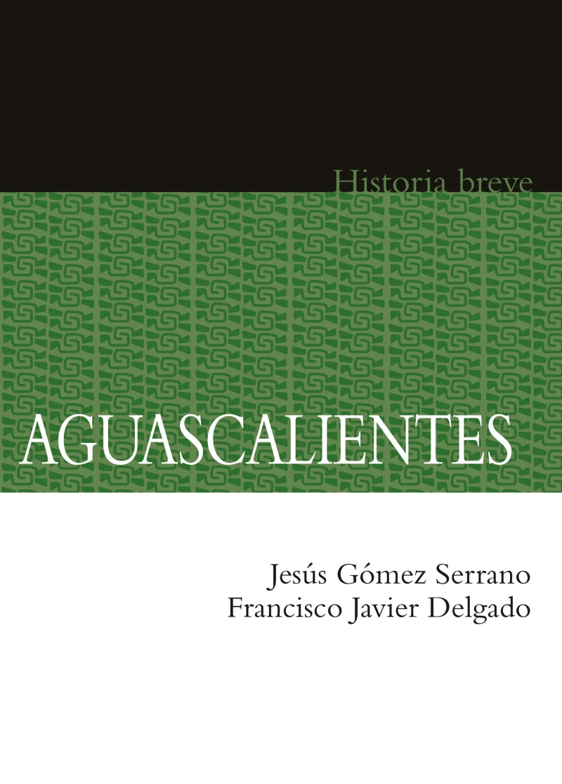 Portada: Aguascalientes. Historia breve