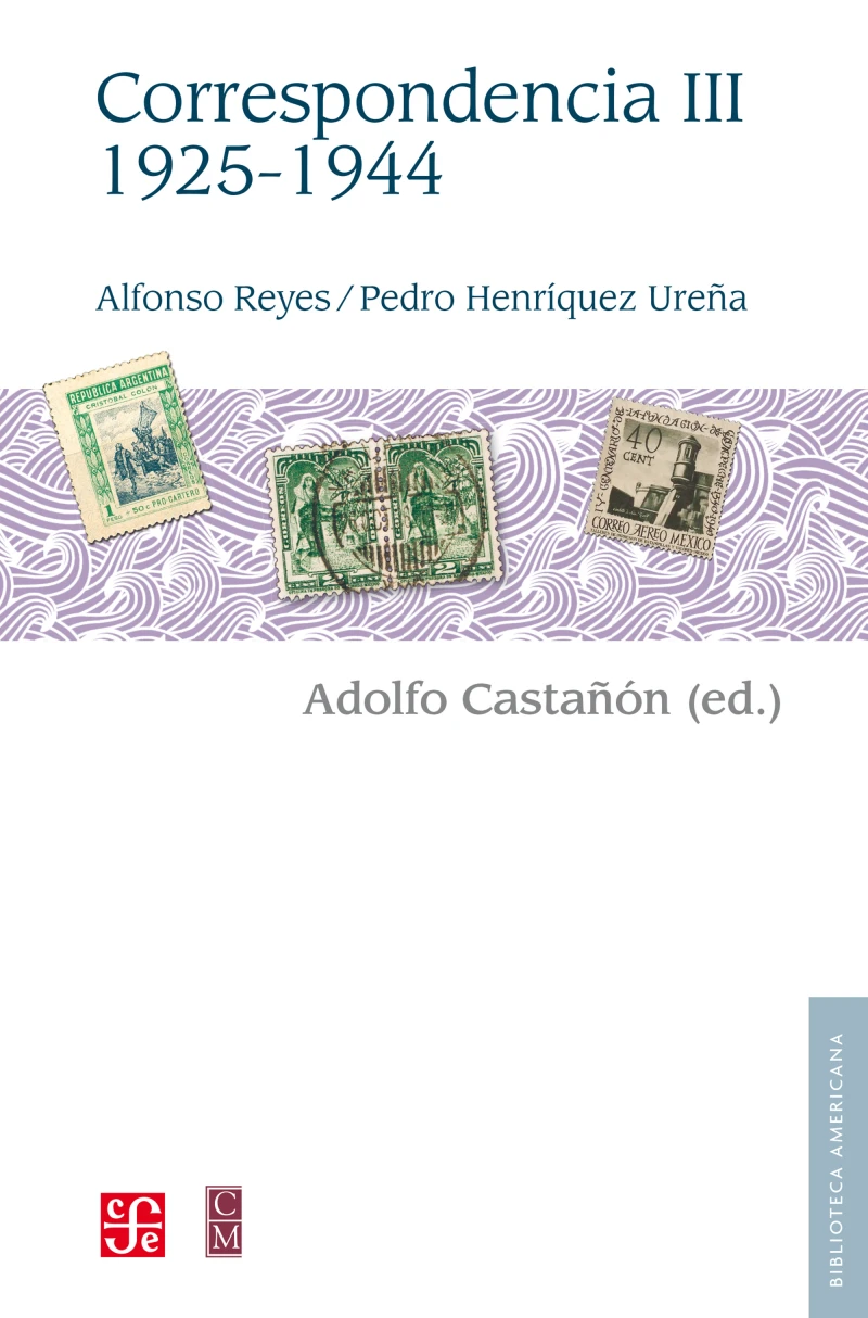 Portada: Alfonso Reyes, Pedro Henríquez Ureña. Correspondencia, III: 1925-1944