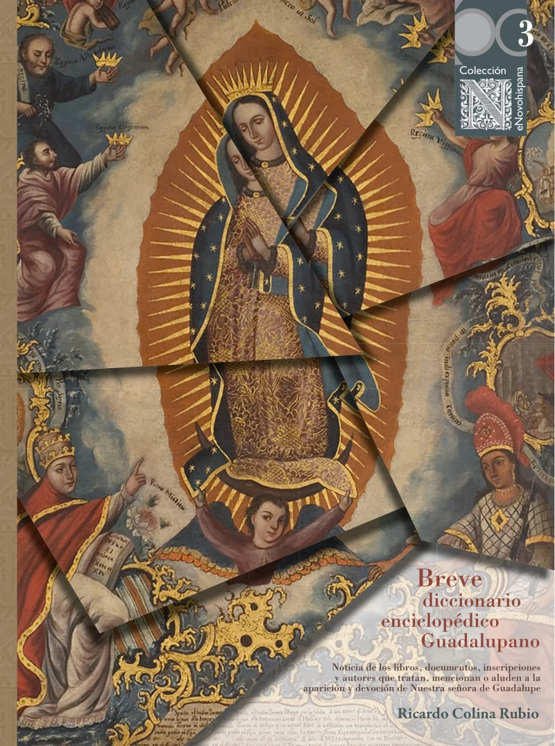 Portada: Breve diccionario enciclopédico Guadalupano: noticia de los libros, documentos, inscripciones y autores que tratan, mencionan o aluden a la aparición y devoción de Nuestra señora de Guadalupe