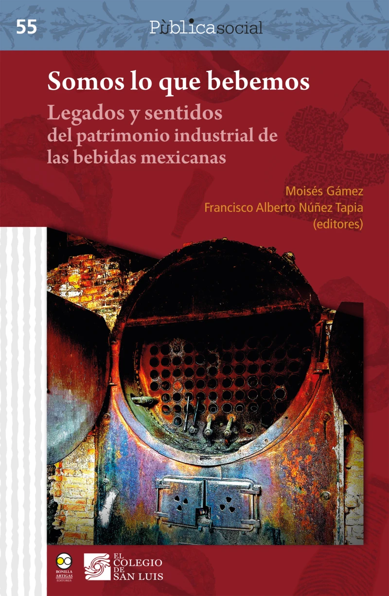 Portada: Somos lo que bebemos : legados y sentidos del patrimonio industrial de las bebidas mexicanas