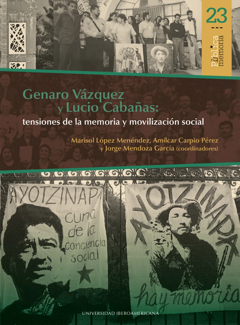 Portada: Genaro Vázquez y Lucio Cabañas: tensiones de la memoria y movilización social