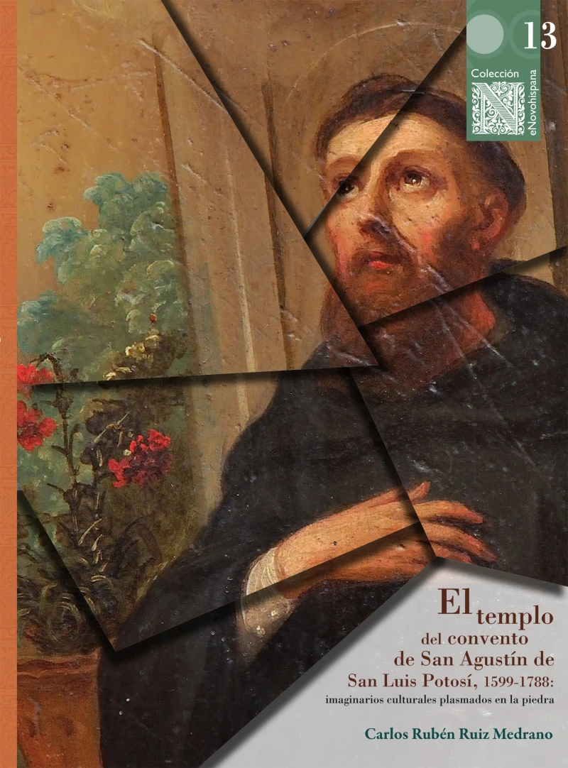Portada: El templo del convento de San Agustín de San Luis Potosí, 1599-1788: imaginarios culturales plasmados en la piedra