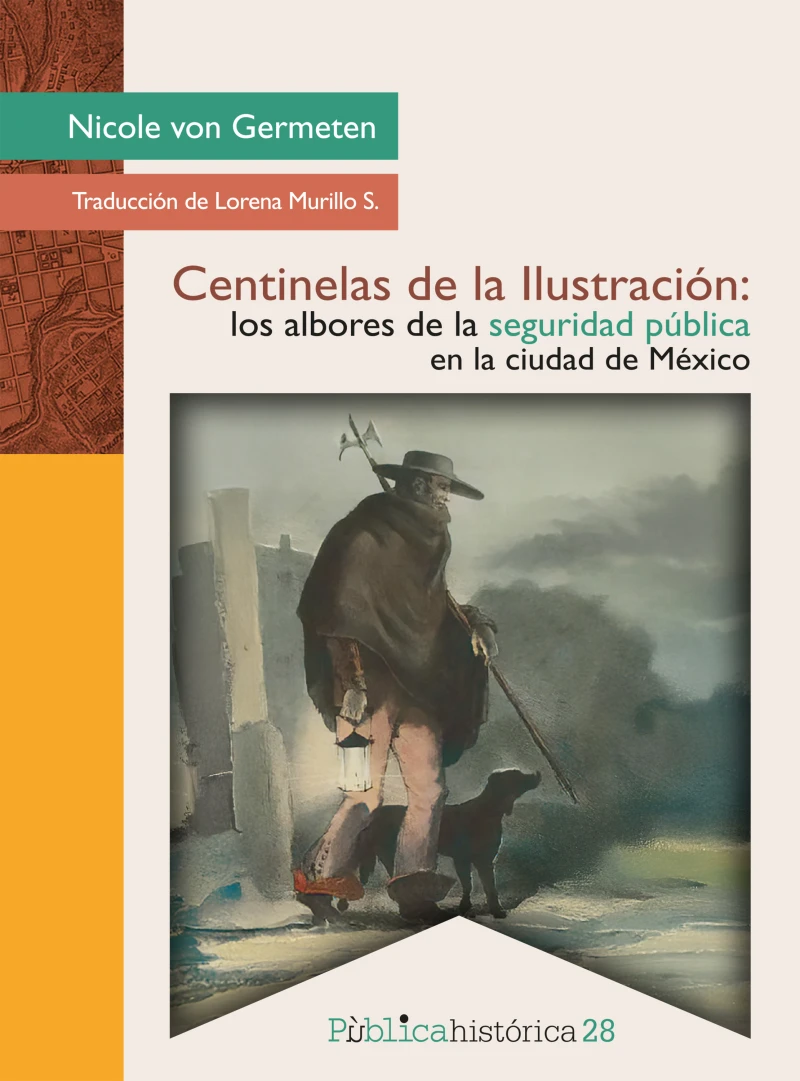 Portada: Centinelas de la Ilustración: los albores de la seguridad pública en la ciudad de México