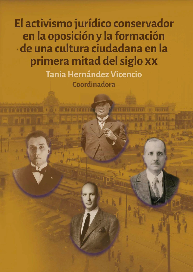 Portada: El activismo jurídico conservador en la oposición y la formación de una cultura ciudadana en la primera mitad del siglo XX