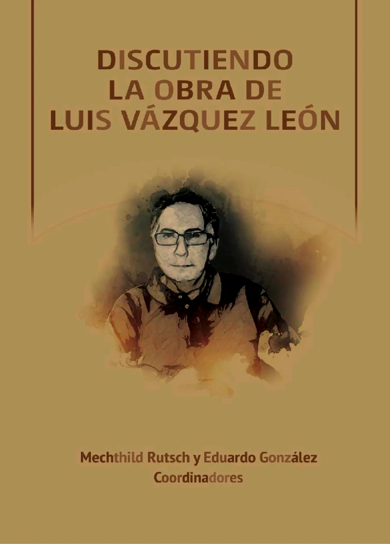 Portada: Discutiendo la obra de Luis Vázquez León (1951-2021)