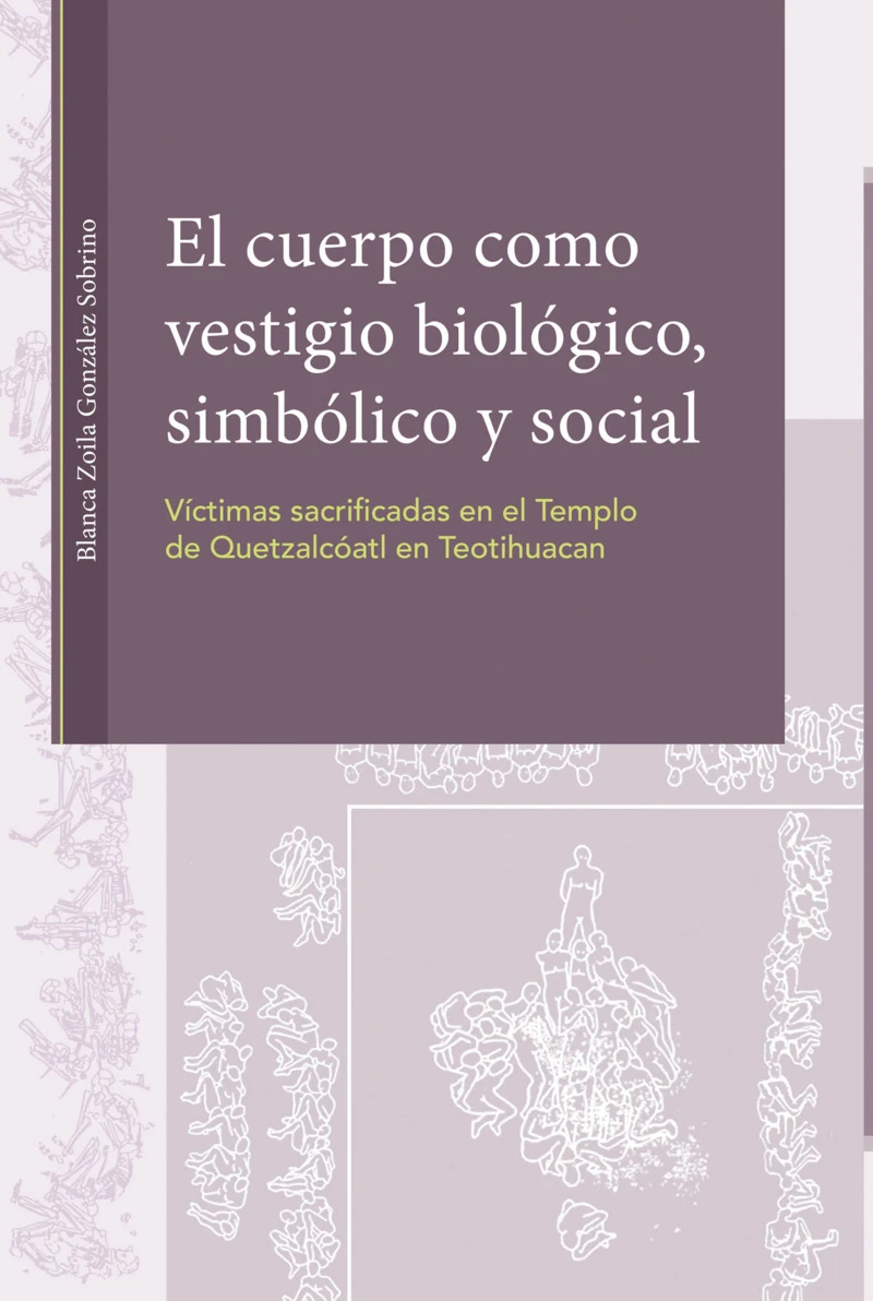 Portada: El cuerpo como vestigio biológico, simbólico y social. Víctimas sacrificadas en el Templo de