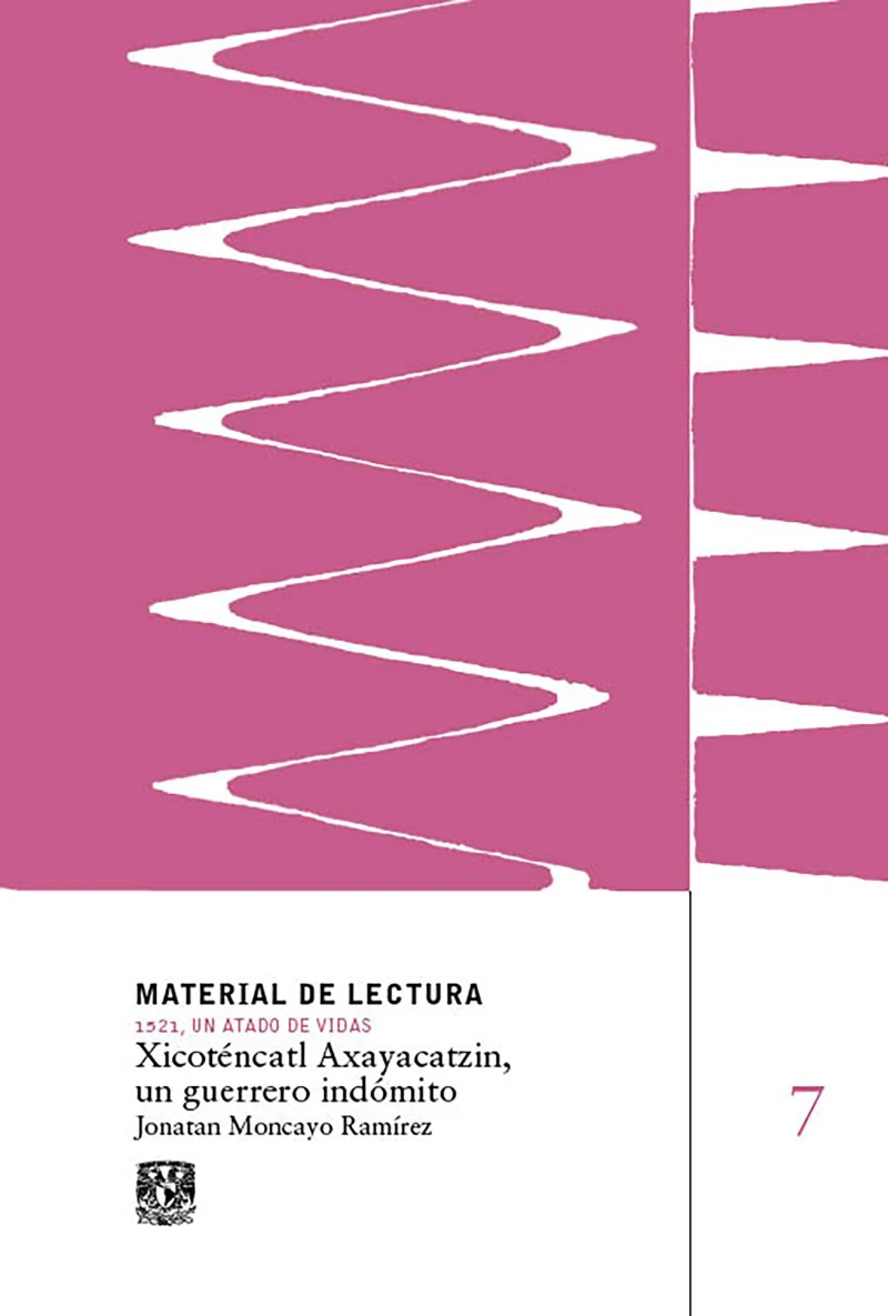 Portada: Xicoténcatl Axayacatzin, un guerrero indómito. Material de lectura núm. 7. 1521, un atado de vidas.