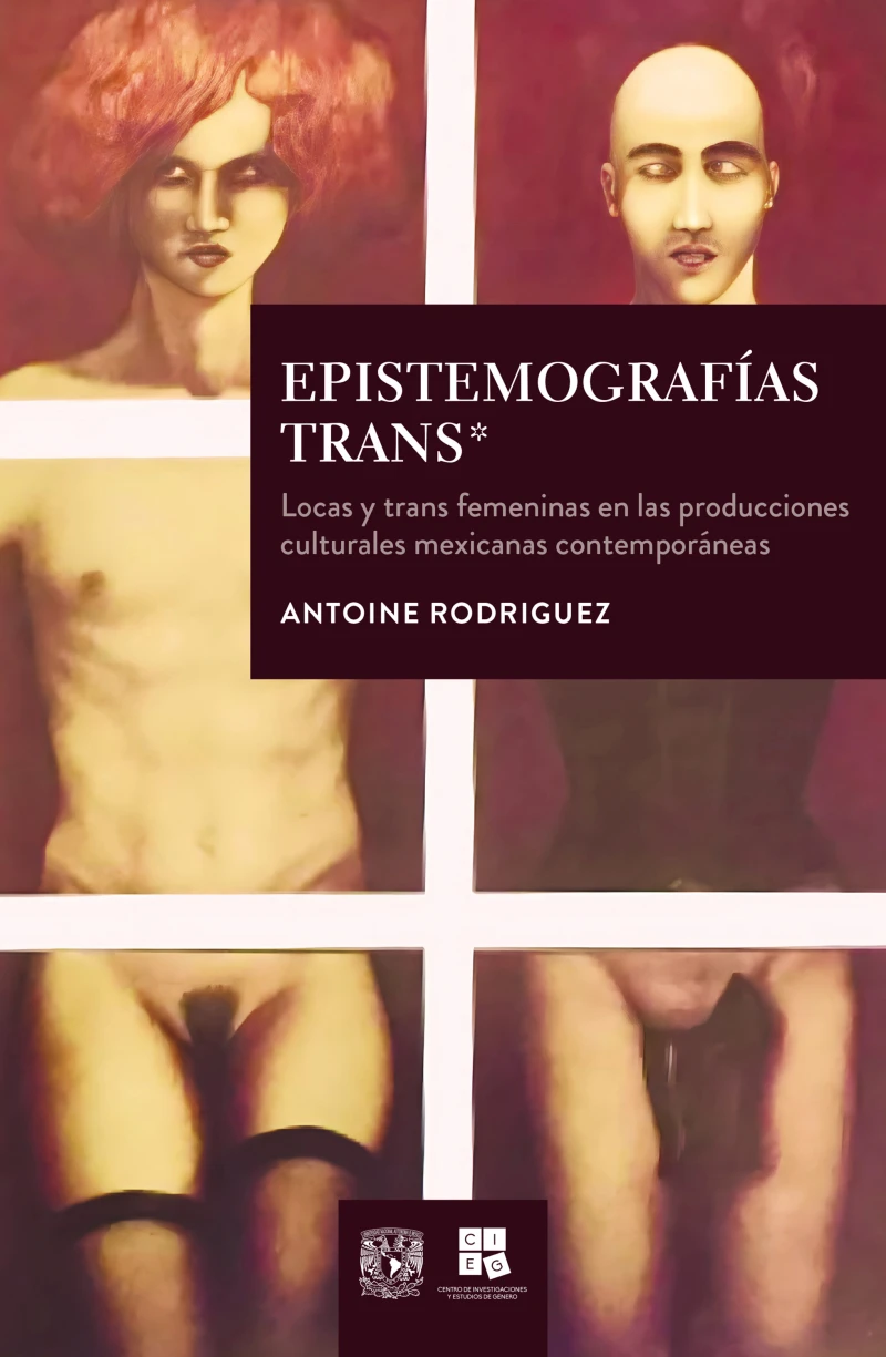 Portada: Epistemografías trans*: locas y trans femeninas en las producciones culturales mexicanas contemporáneas
