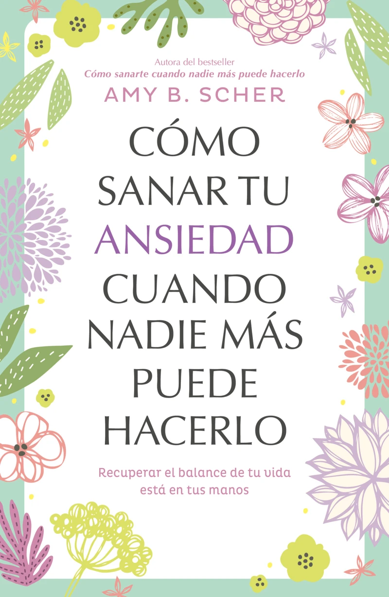 Portada: Cómo sanar tu ansiedad cuando nadie más puede hacerlo
