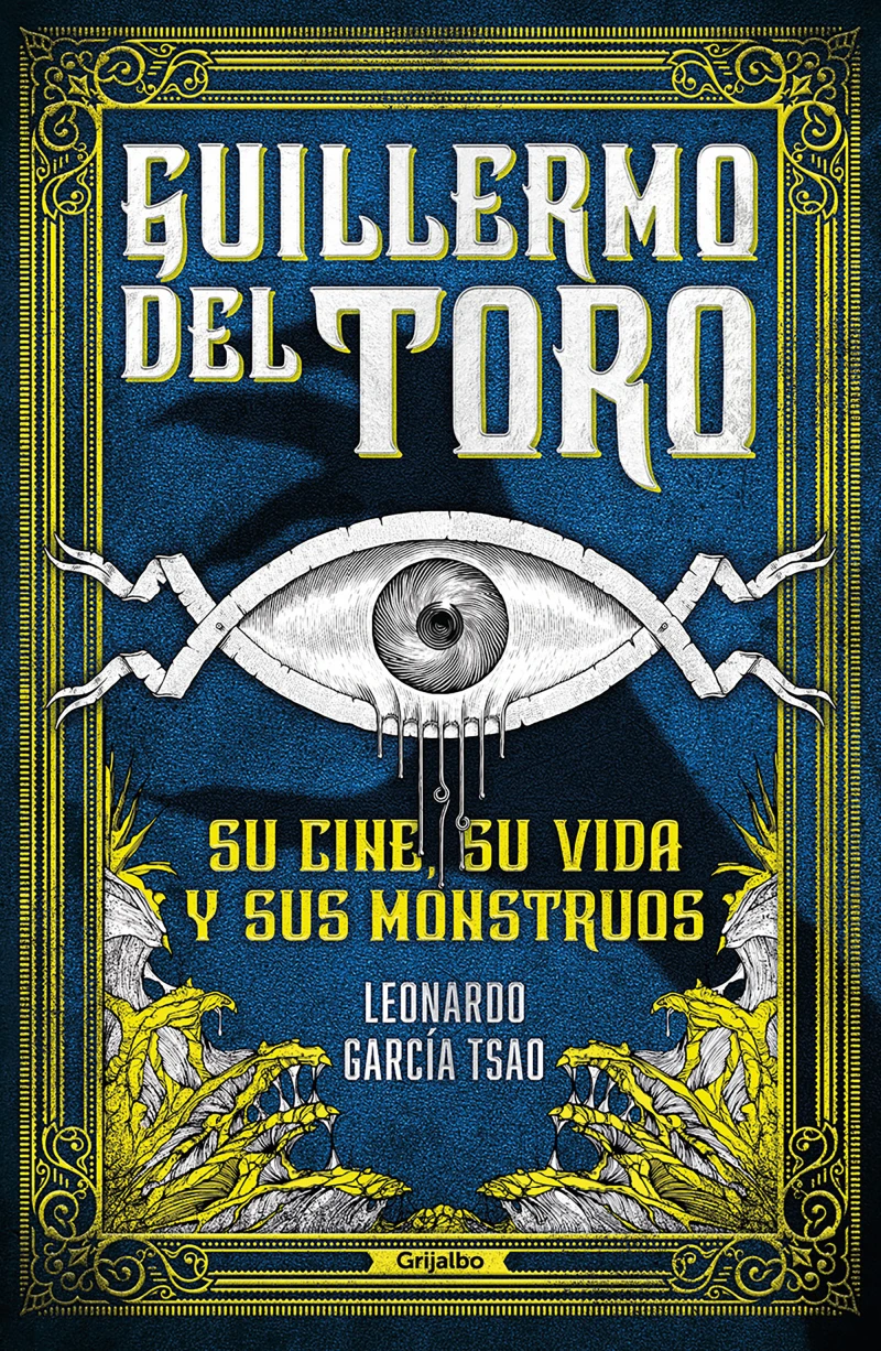 Portada: Guillermo del Toro: Su cine, su vida y sus monstruos