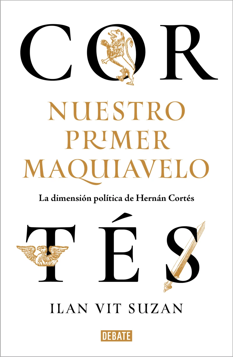 Portada: Cortés, nuestro primer Maquiavelo