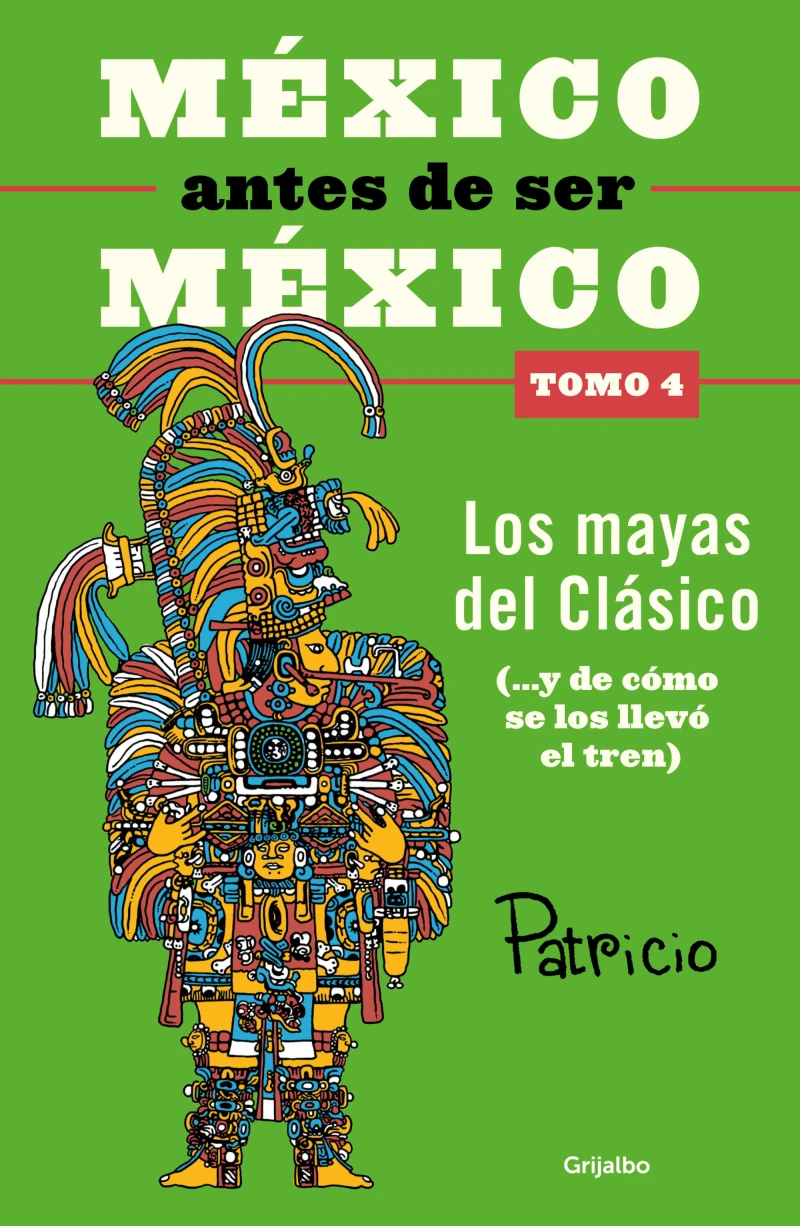 Portada: México antes de ser México 4 - Los mayas del clásico