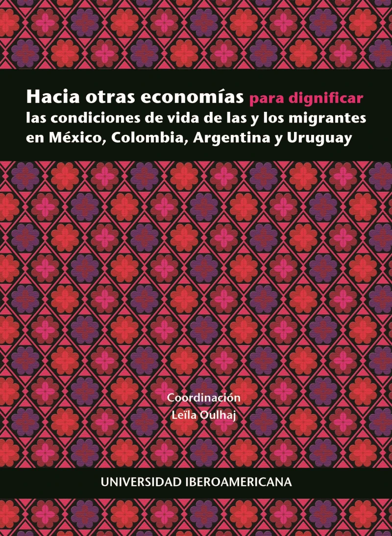 Portada: Hacia otras economías para dignificar las condiciones de vida de las y los migrantes en México, Colombia, Argentina y Uruguay