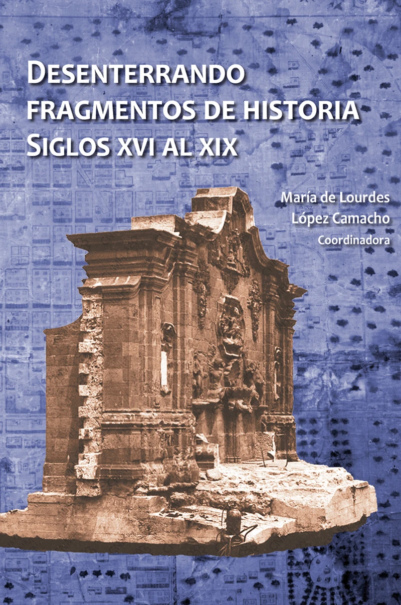 Portada: Desenterrando fragmentos de historia. Siglos XVI al XIX