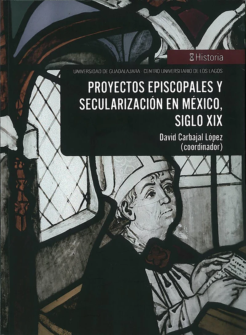 Portada: Proyectos episcopales y secularización en México, siglo XIX