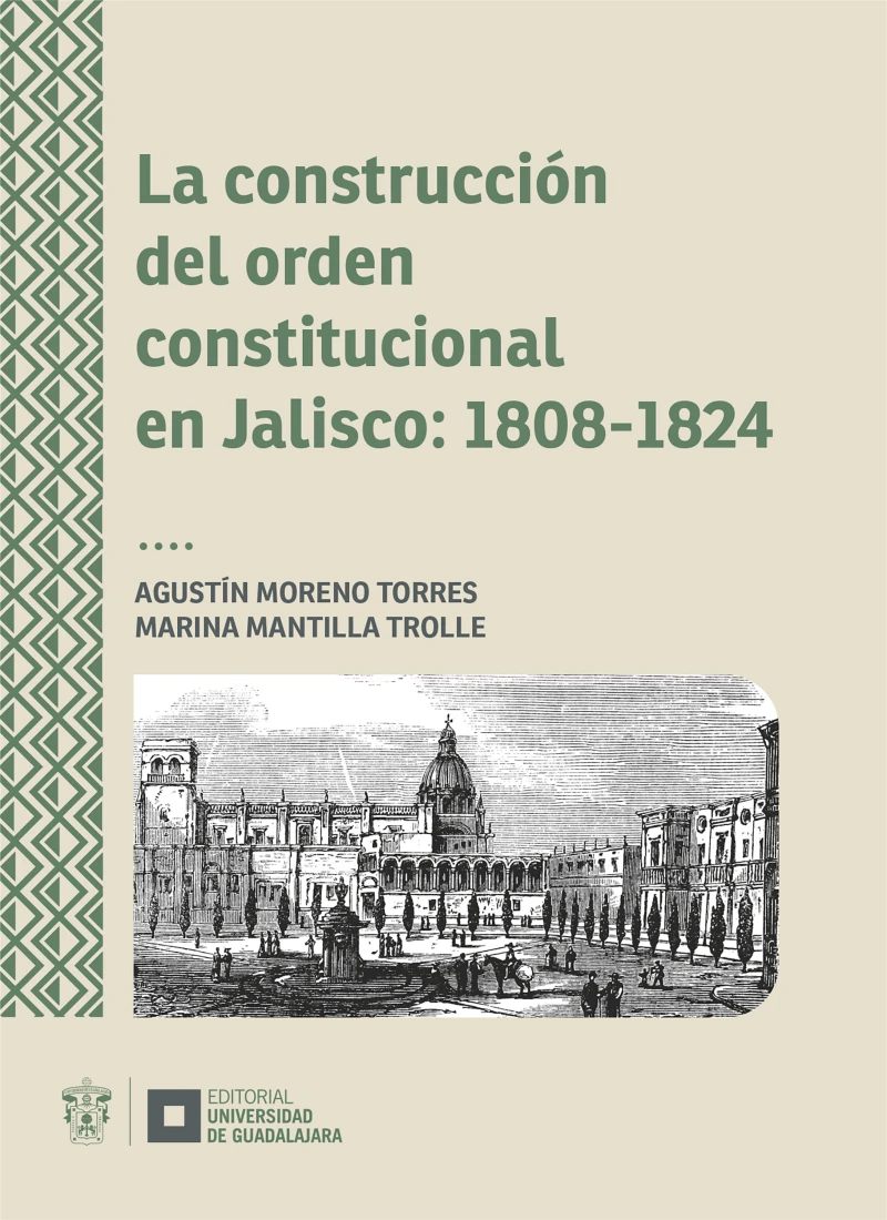 Portada: La construcción del orden constitucional en Jalisco: 1808-1824