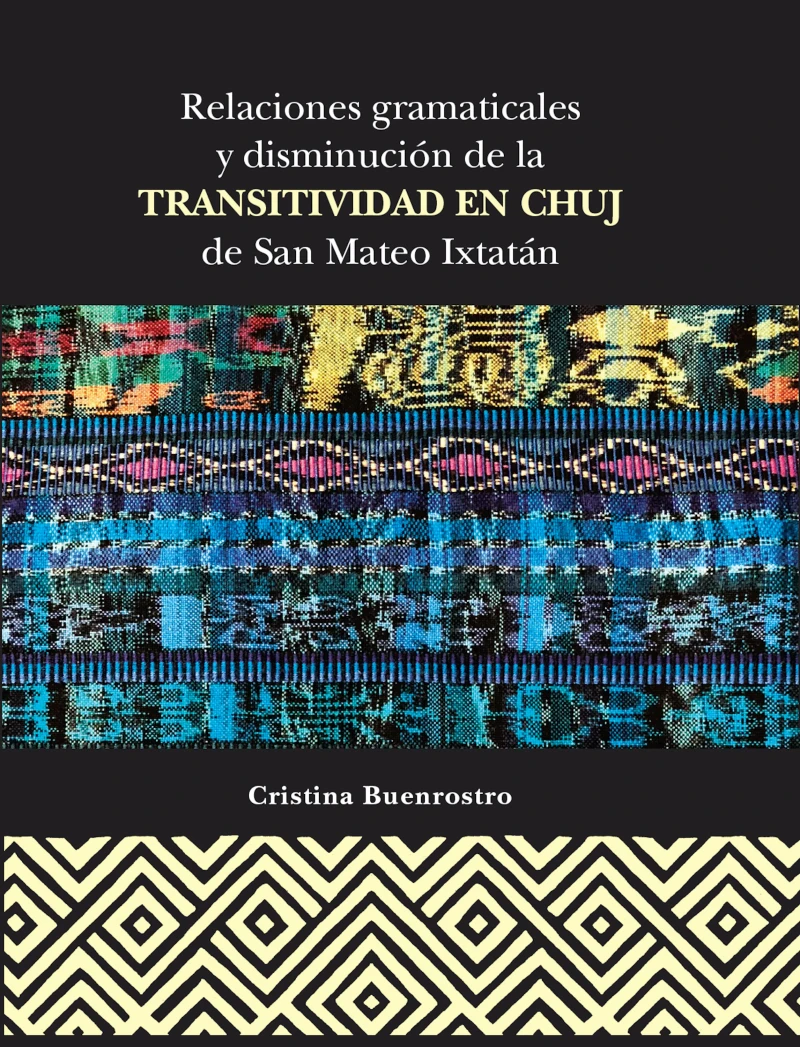 Portada: Relaciones gramaticales y disminución de la transitividad en Chuj de San Mateo Ixtatán