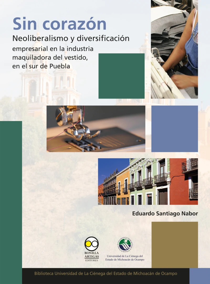 Portada: Sin corazón: neoliberalismo y diversificación empresarial en la industria maquiladora del vestido, en el sur de Puebla