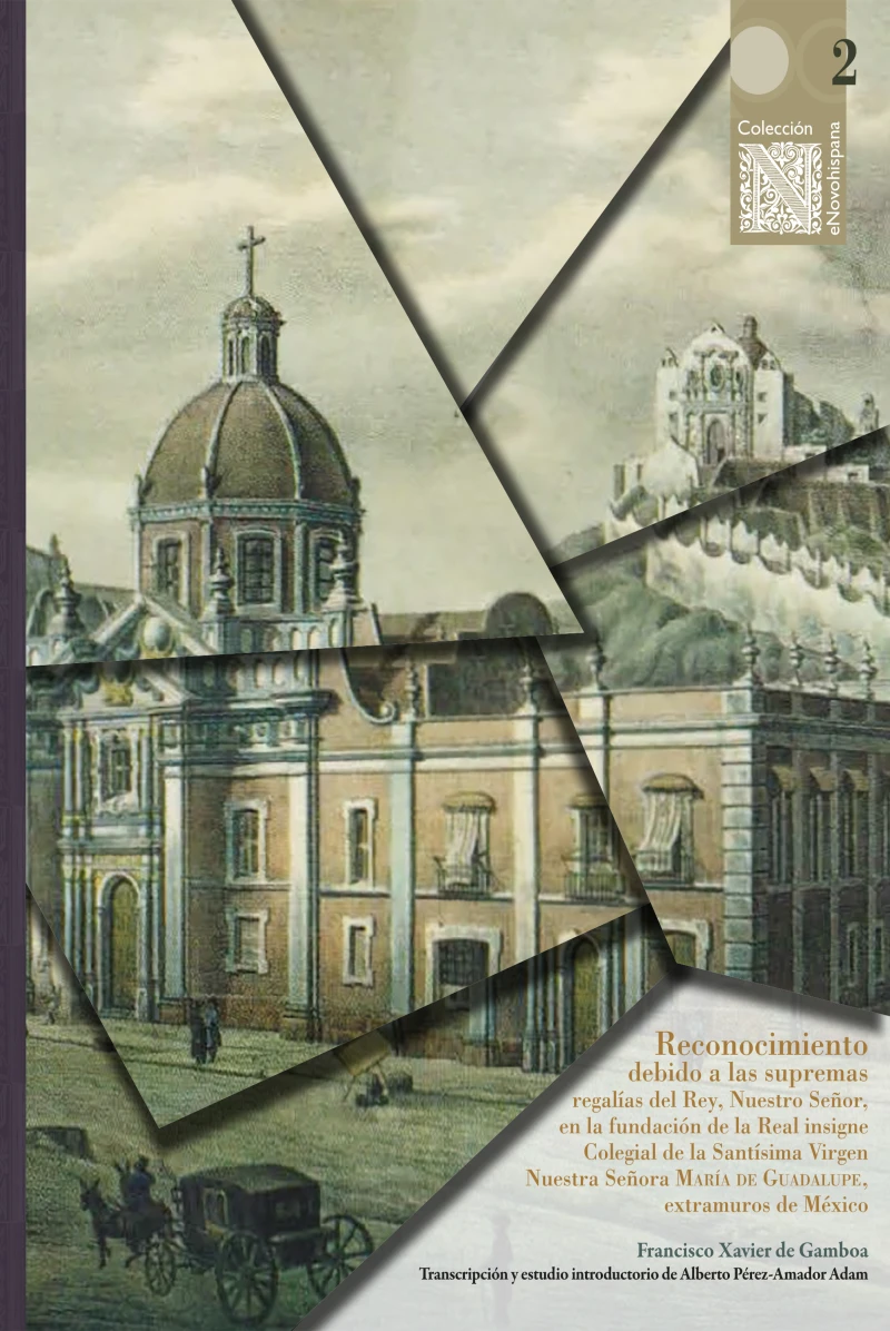 Portada: Reconocimiento debido a las supremas regalías del Rey, Nuestro Señor en la fundación de la Real insigne Colegial de la Santísima Virgen Nuestra Señora María de Guadalupe, extramuros de México