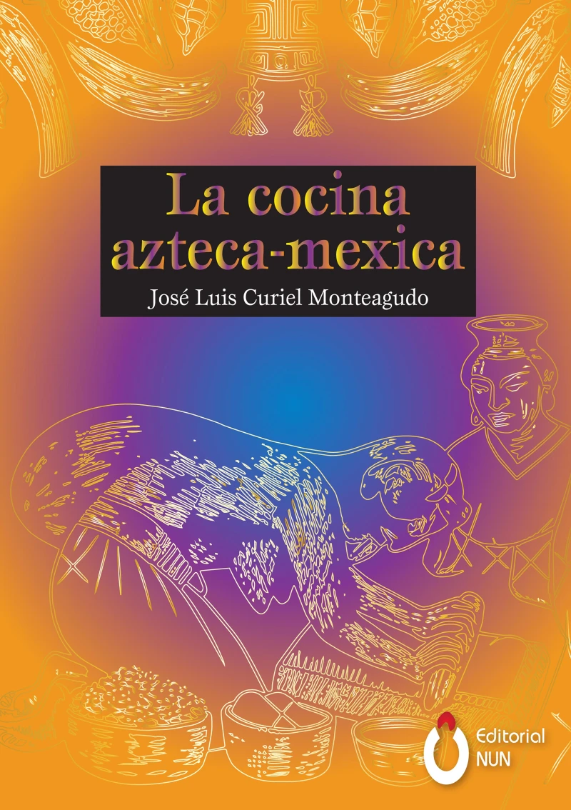 Portada: La cocina Azteca - Mexica
