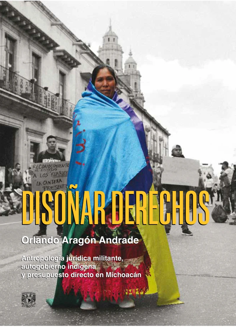 Portada: Disoñar derechos. Antropología jurídica militante, autogobierno indígena y presupuesto directo en Michoacán