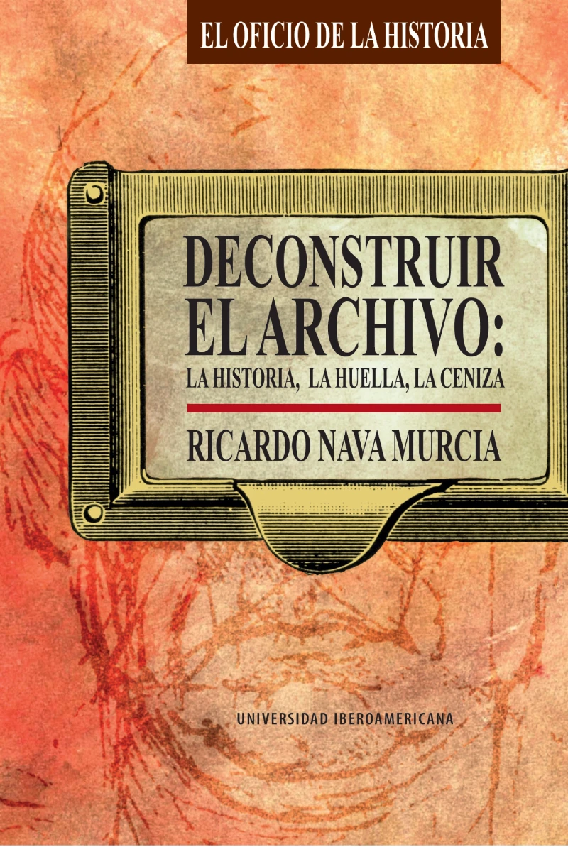 Portada: Deconstruir el archivo: la historia, la huella, la ceniza