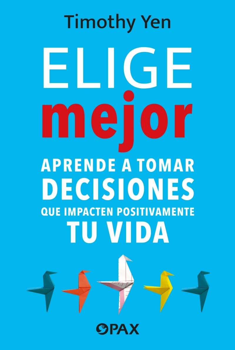 Portada: Elige mejor. Aprende a tomar decisiones que impacten positivamente en tu vida