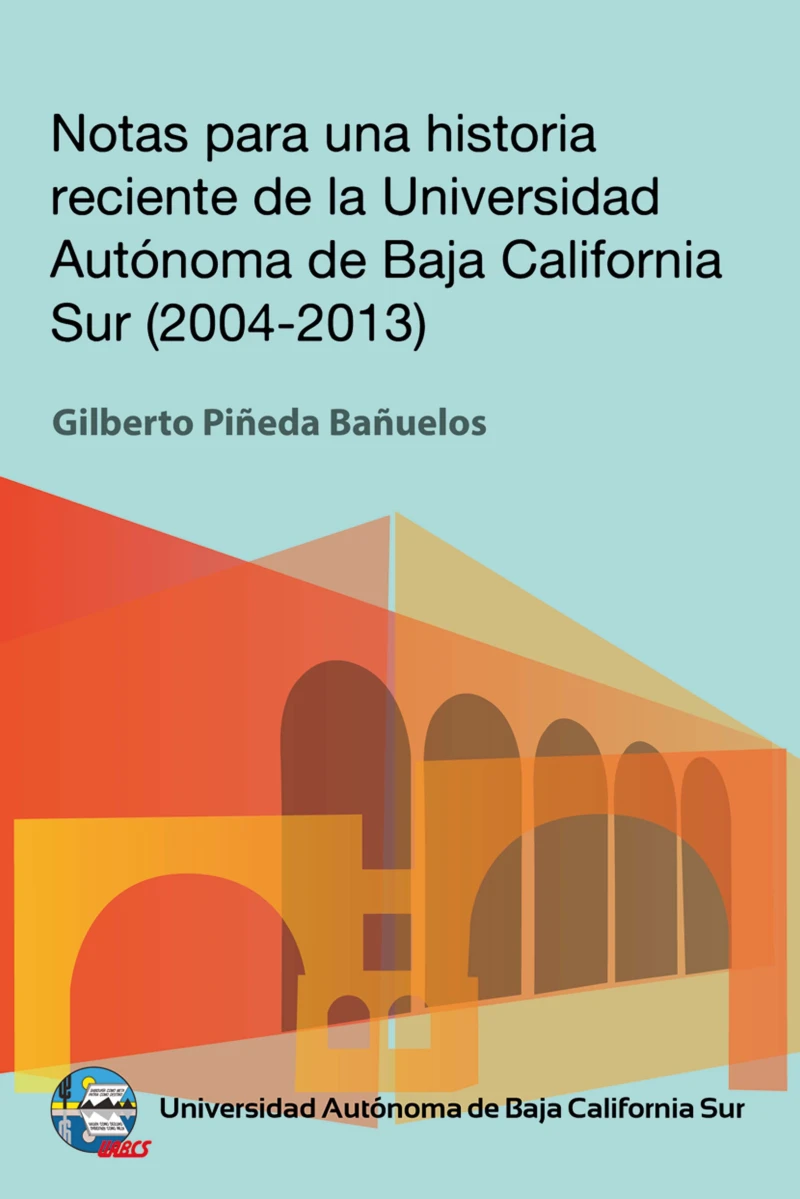 Portada: Notas para una historia reciente de la Universidad Autónoma de Baja California Sur 2004-2013