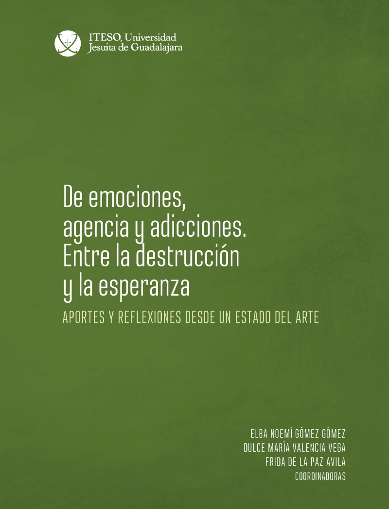 Portada: De emociones, agencia y adicciones. Entre la destrucción y la esperanza