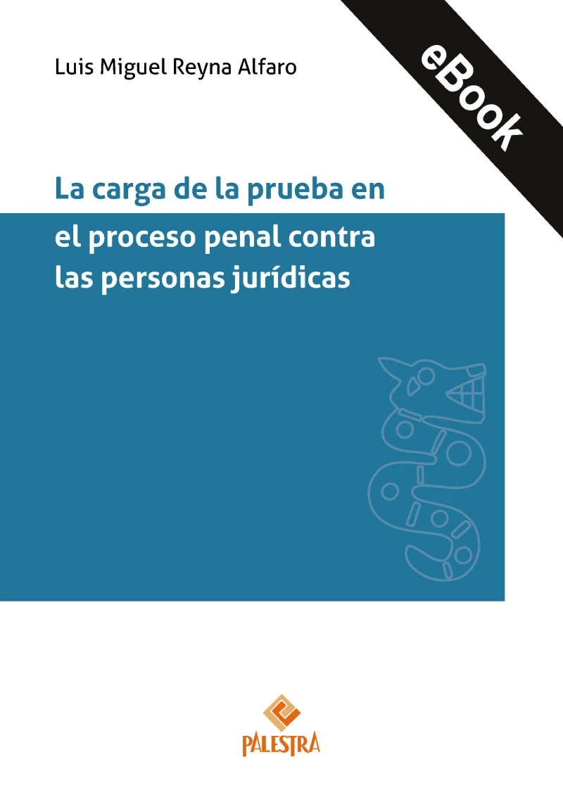 Portada: La carga de la prueba en el proceso penal contra las personas jurídicas