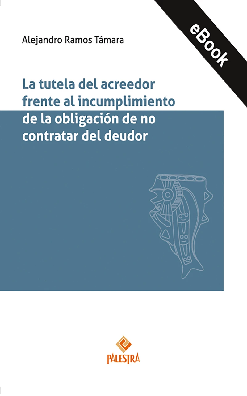 Portada: La tutela del acreedor frente al incumplimiento de la obligación de no contratar del deudor