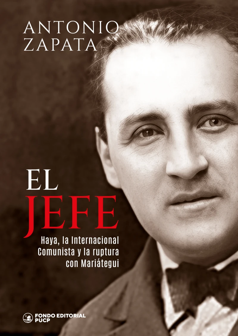 Portada: El jefe: Haya, la Internacional Comunista y la ruptura con Mariátegui