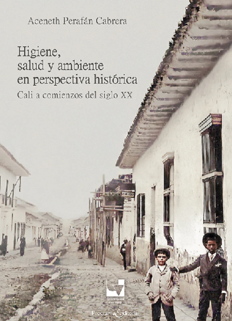 Portada: Higiene, salud y ambiente en perspectiva histórica: Cali a comienzos del siglo XX