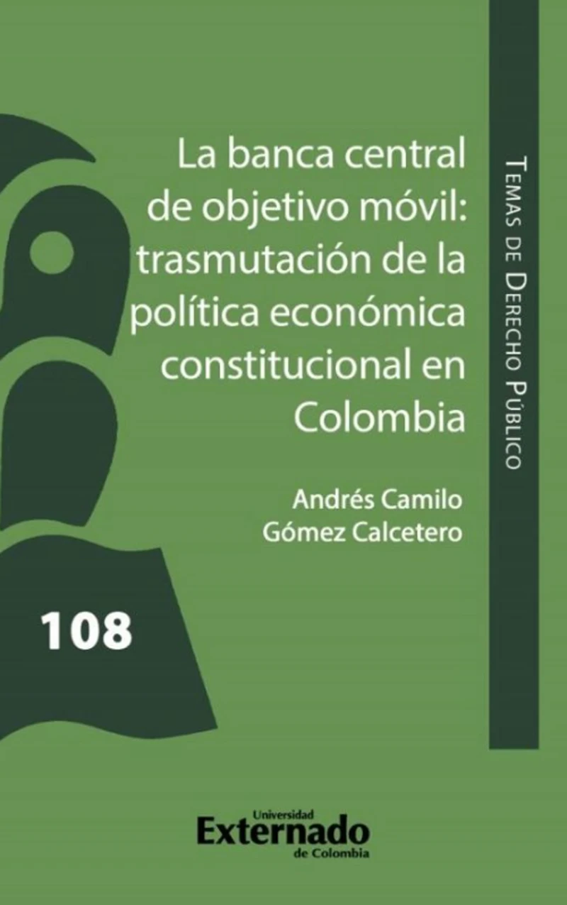 Portada: La banca central de objetivo móvil: trasmutación de la Política Económica Constitucional en Colombia