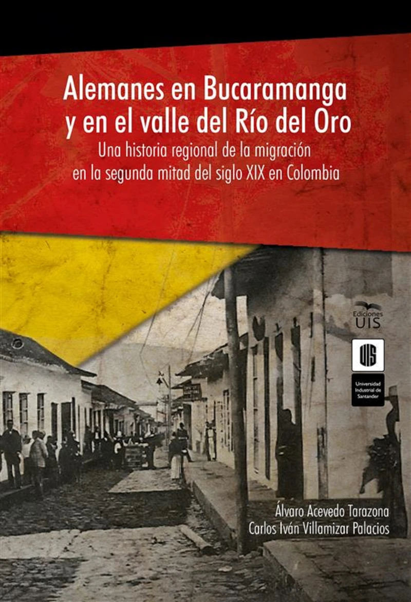 Portada: Alemanes en Bucaramanga y en el valle del Río del Oro: una historia regional de la migración en la segunda mitad del siglo XIX en Colombia