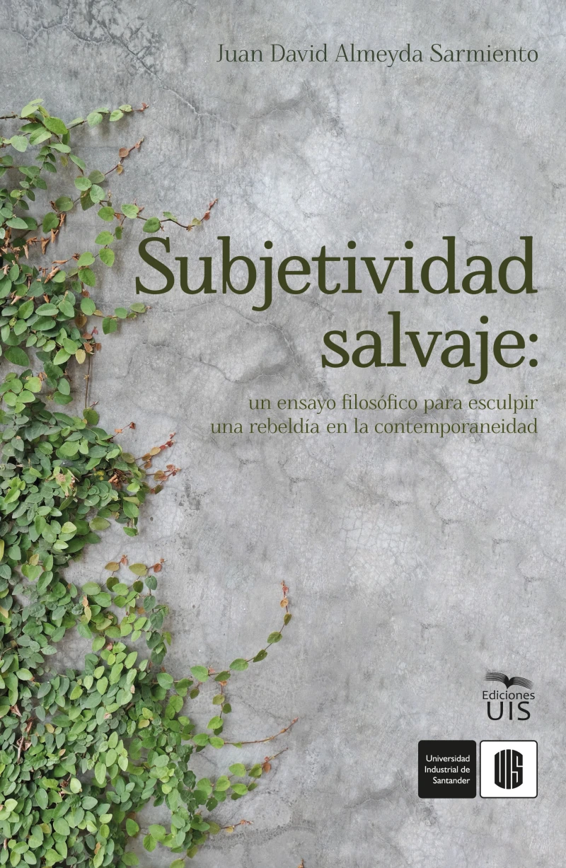 Portada: Subjetividad salvaje: un ensayo filosófico para esculpir una rebeldía en la contemporaneidad