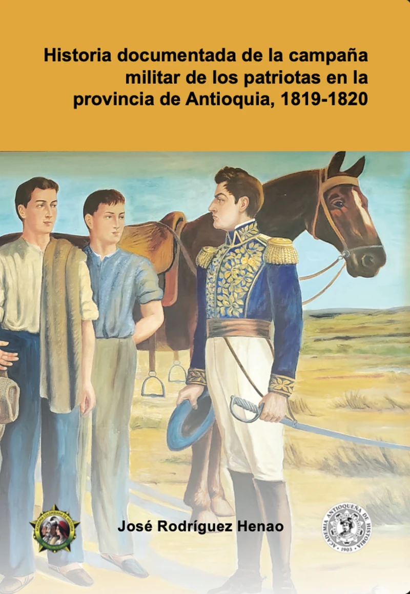 Portada: Historia documentada de la campaña militar de los patriotas en la provincia de Antioquia, 1819-1820