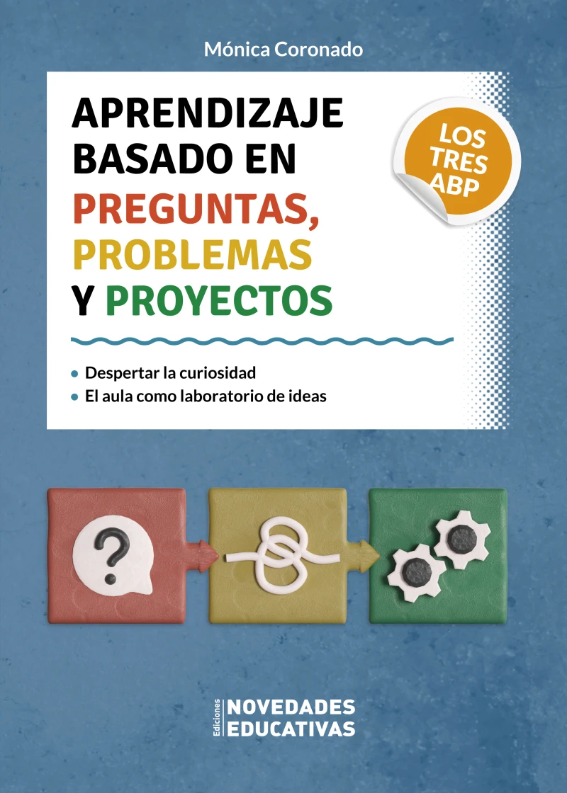 Portada: Aprendizaje basado en preguntas, problemas y proyectos. Los tres ABP